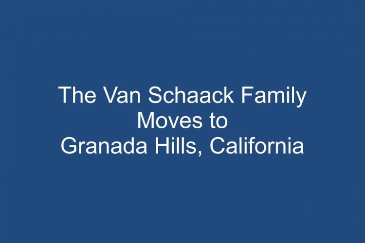 The Van Schaacks Move to Granada Hills