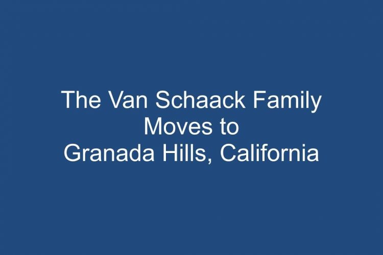 The Van Schaacks Move to Granada Hills