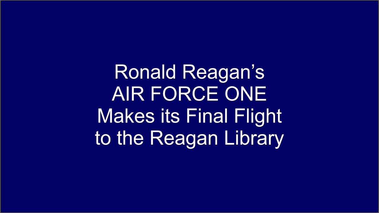 Air Force One Final Flight Will End at Reagan Library 2001